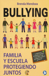 BULLYING FAMILIA Y ESCUELA PROTEGIENDO JUNTOS
