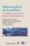 METAMORFOSIS DE LA POLITICA: UN DIALOGO CON LA TEORIA POLITICA CONTEMPORANEA