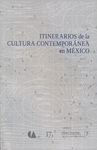ITINERARIOS DE LA CULTURA CONTEMPORANEA EN MEXICO