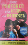 COMO PROTEGER A TUS HIJOS DEL INTERNET