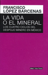 VIDA O EL MINERAL. LOS CUATRO CICLOS DEL DESPOJO MINERO