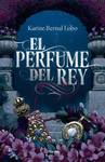 EL PERFUME DEL REY. SAGA REY I. (EDICION DE LUJO)