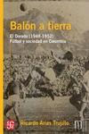 BALON A TIERRA. EL DORADO (1948 - 1952) : FUTBOL Y SOCIEDAD EN COLOMBIA