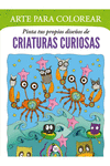 ARTE PARA COLOREAR. PINTA TUS PROPIOS DISE�OS DE CRIATURAS CURIOSAS