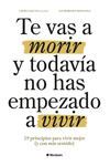 TE VAS A MORIR Y TODAVA NO HAS EMPEZADO A VIVIR