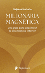 MILLONARIA MAGNETICA. UNA GUIA PARA ENCONTRAR TU ABUNDANCIA INTERIOR