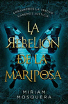 LA REBELION DE LA MARIPOSA (ED. ESPECIAL TAPA DURA)�