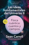 IDEAS FUNDAMENTALES DEL UNIVERSO II, LAS. FISICA CUANTICA: CUANTOS Y CAMPOS