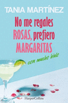 NO ME REGALES ROSAS, PREFIERO MARGARITAS CON MUCHO HIELO