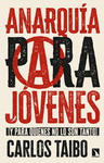 ANARQUIA PARA JOVENES (Y PARA QUIENES NO LO SON TANTO)