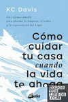COMO CUIDAR TU CASA CUANDO LA VIDA TE AHOGA. UN ENFOQUE AMABLE PARA ABORDAR LA LIMPIEZA, EL ORDEN Y