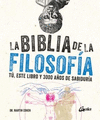 BIBLIA DE LA FILOSOFIA, LA. TU, ESTE LIBRO Y 3000 AOS DE SABIDURIA