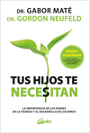 TUS HIJOS TE NECESITAN. LA IMPORTANCIA DE LOS PADRES EN LA CRIANZA Y EL DESARROLLO DE LOS NIOS