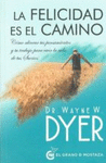 FELICIDAD ES EL CAMINO, LA. COMO ALINEAR TUS PENSAMIENTOS Y TU TRABAJO PARA VIVIR LA VIDA DE TUS SUE