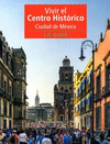 VIVIR EL CENTRO HISTORICO CIUDAD DE MEXICO. LA GUIA