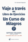 VIAJE A TRAVES DEL LIBRO DE EJERCICIOS DE UN CURSO DE MILAGROS. LECCIONES DE LA 221 A LA 365. VOL. VII