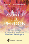 ASUNTO DEL PERDON, EL. CURATE A TI MISMO A TRAVES DE LA PRACTICA DE UN CURSO DE MILAGROS