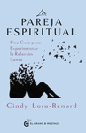 PAREJA ESPIRITUAL, LA. UNA GUIA PARA EXPERIMENTAR LA RELACION SANTA