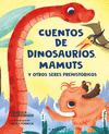 CUENTOS DE DINOSAURIOS, MAMUTS Y OTROS SERES PREHISTORICOS