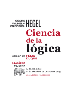 CIENCIA DE LA LOGICA VOL. I. LA LOGICA OBJETIVA. 1. EL SER (1812) 2. LA DOCTRINA