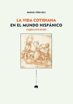 VIDA COTIDIANA EN EL MUNDO HISPANICO, LA. (SIGLOS XVI - XVIII)