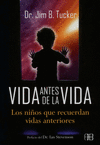 VIDA ANTES DE LA VIDA LOS NI�OS QUE RECUERDAN VIDAS ANTERIORES