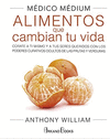 MEDICO MEDIUM. ALIMENTOS QUE CAMBIAN TU VIDA