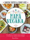 MAMA VEGANA GUIA COMPLETA Y DIVERTIDA PARA ALIMENTAR A TUS HIJOS CON SABROSAS RECETAS VEGANAS