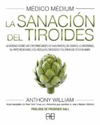 MEDICO MEDIUM. LA SANACION DEL TIROIDES. LA VERDAD SOBRE LAS ENFERMEDADES DE HASHIMOTO, DE GRAVES, E