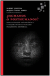 HUMANOS O POSTHUMANOS ?