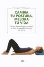 CAMBIA TU POSTURA, MEJORA TU VIDA TECNICA ALEXANDER PARA COMBATIR EL DOLOR DE ESPALDA, LA TENSION Y