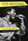 OTIS REDDING. LA BIOGRAFIA. UNA VIDA INACABADA