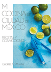 MI COCINA DE CIUDAD DE MEXICO. RECETAS Y CONVICCIONES