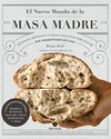 NUEVO MUNDO DE LA MASA MADRE, EL. TECNICAS ARTESANAS E IDEAS CREATIVAS PARA HACER PAN FERMENTADO EN