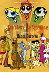 DE TOM Y JERRY A LAS SUPERNENAS LA AVENTURA DE HANNA-BARBERA