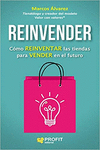 REINVENDER COMO REINVENDER LAS TIENDAS PARA VENDER EN EL FUTURO