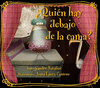 QUIEN HAY DEBAJO DE LA CAMA? (P D )