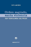 ORDEN SAGRADO, SANTA VIOLENCIA. TEO-TECNOLOGIAS DEL PODER