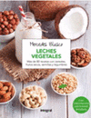 LECHES VEGETALES MAS DE 80 RECETAS CON CEREALES FRUTOS SECOS SEMILLAS Y LEGUMBRES