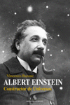 ALBERT EINSTEIN CONSTRUCTOR DE UNIVERSO
