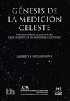 GENESIS DE LA MEDICION CELESTE UNA HISTORIA COGNITIVA DEL CRECIMIENTO DE LA MEDICION CIENTIFICA