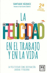 FELICIDAD EN EL TRABAJO Y EN LA VIDA LA