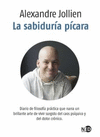 SABIDURIA PICARA, LA. DIARIO DE FILOSOFIA PRACTICA QUE NARRA UN BRILLANTE ARTE DE VIVIR SURGIDO DEL