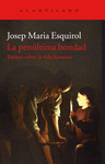 LA PEN�LTIMA BONDAD : ENSAYO SOBRE LA VIDA HUMANA