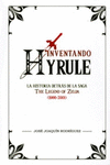 INVENTANDO HYRULE LA HISTORIA DETRAS DE LA SAGA THE LEGEND OF ZELDA