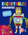 RECORTABLES GIGANTES ROBOTS