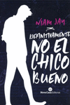 DEFINITIVAMENTE NO EL CHICO BUENO. LIBRO I