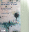 CIUDADAN�A CREATIVA EN EL JARD�N DE JUANITA : EL JARD�N COMO RECURSO PARA JUGAR A PENSAR Y EL PENSAMIENTO COMO RECURSO PARA RECONECTAR CON LA NATURALEZA