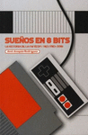 SUE�OS EN 8 BITS LA HISTORIA DE LA FAMICOM/NES (1983-2018)