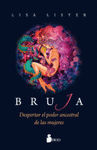 BRUJA DESPERTAR EL PODER ANCESTRAL DE LAS MUJERES